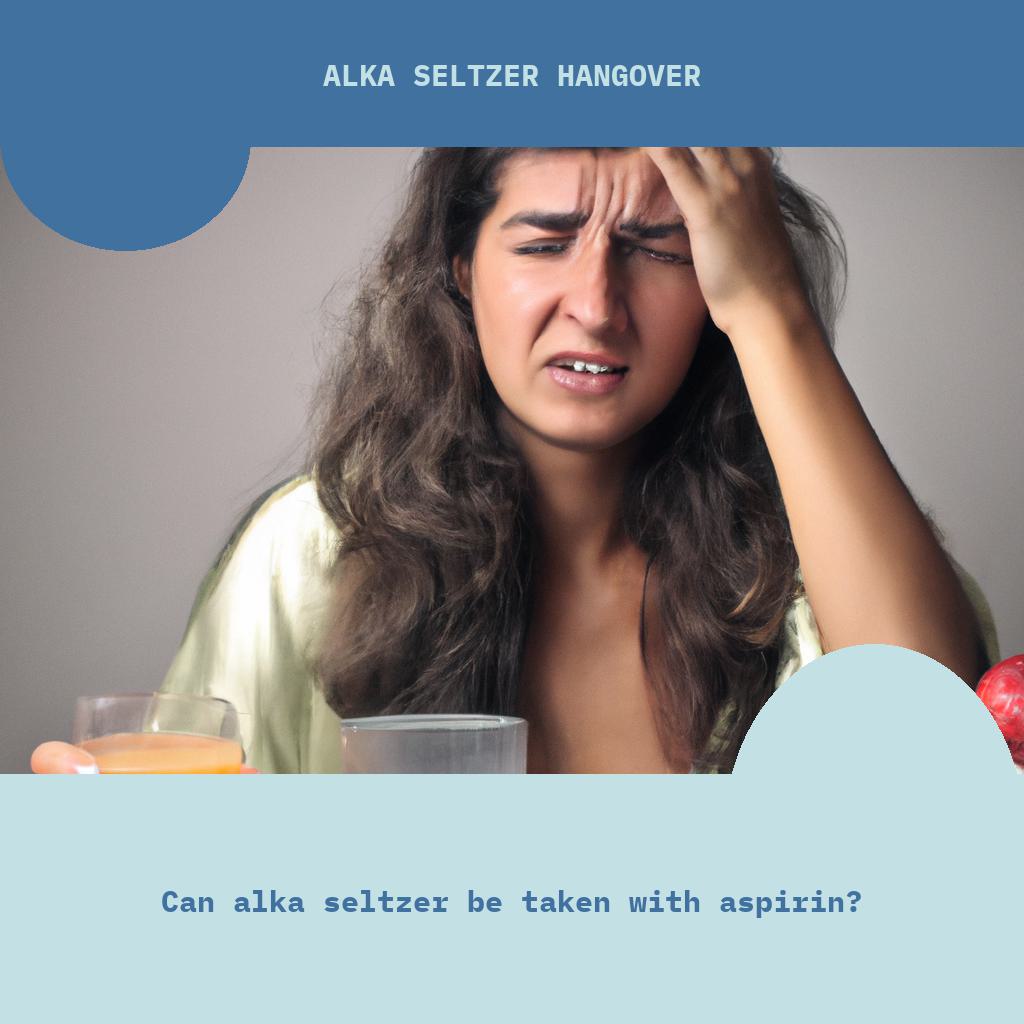 Can Alka Seltzer be taken with aspirin?