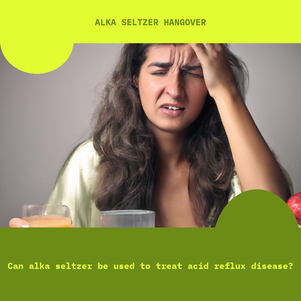Can Alka Seltzer be used to treat acid reflux disease?