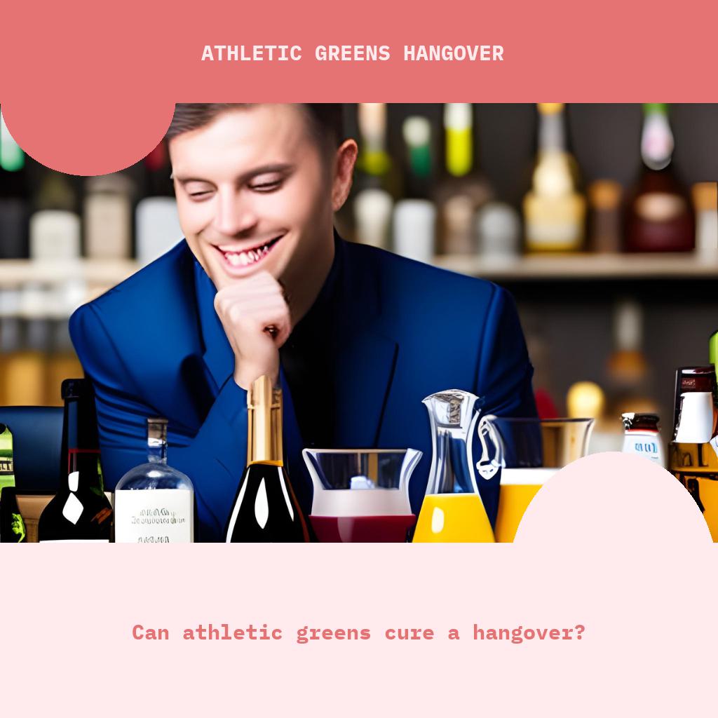 Can Athletic Greens cure a hangover?