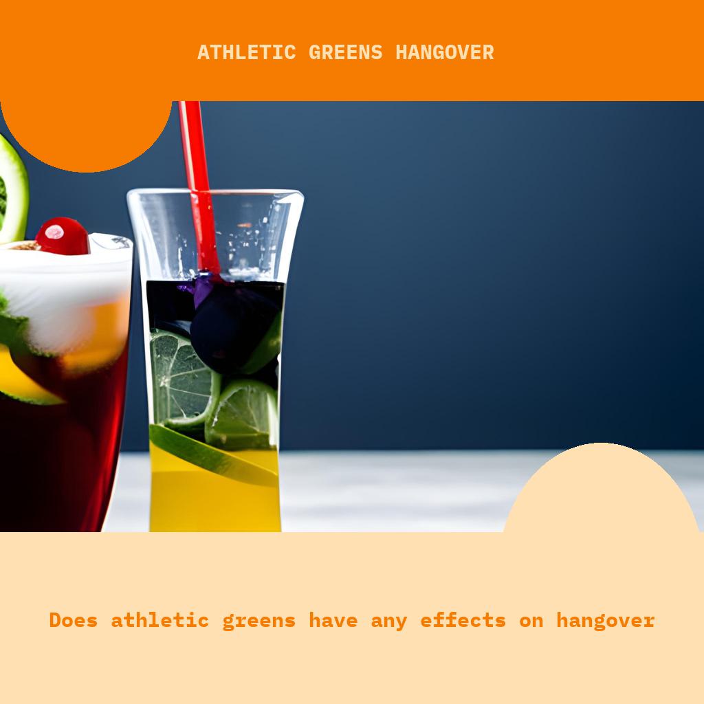 Does Athletic Greens have any effects on hangover