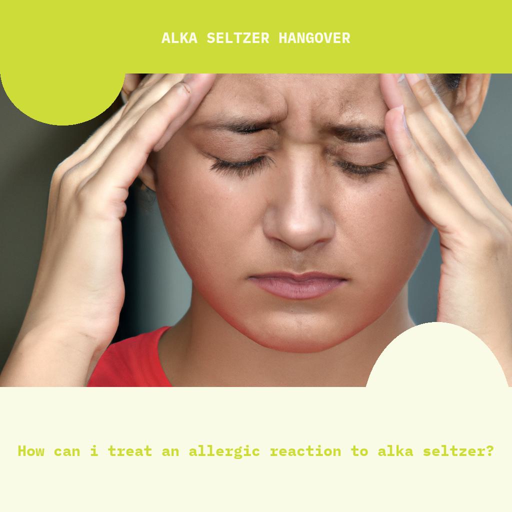 How can I treat an allergic reaction to Alka Seltzer?