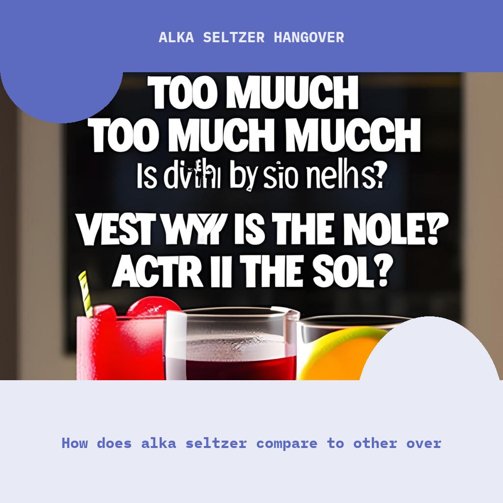How does Alka Seltzer compare to other over