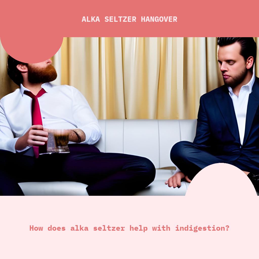 How does Alka Seltzer help with indigestion?