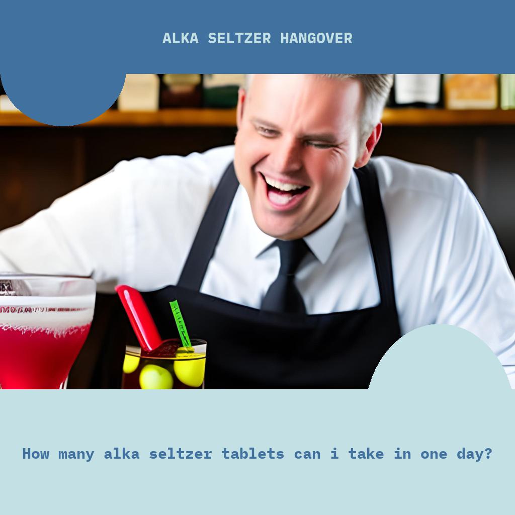 How many Alka Seltzer tablets can I take in one day?