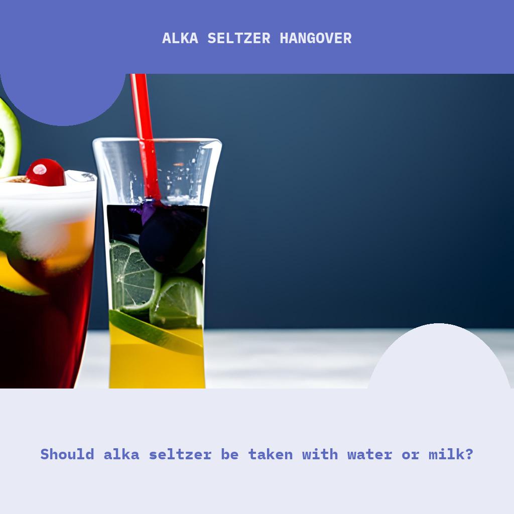 Should Alka Seltzer be taken with water or milk?