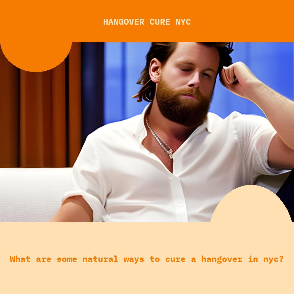 What are some natural ways to cure a hangover in NYC?