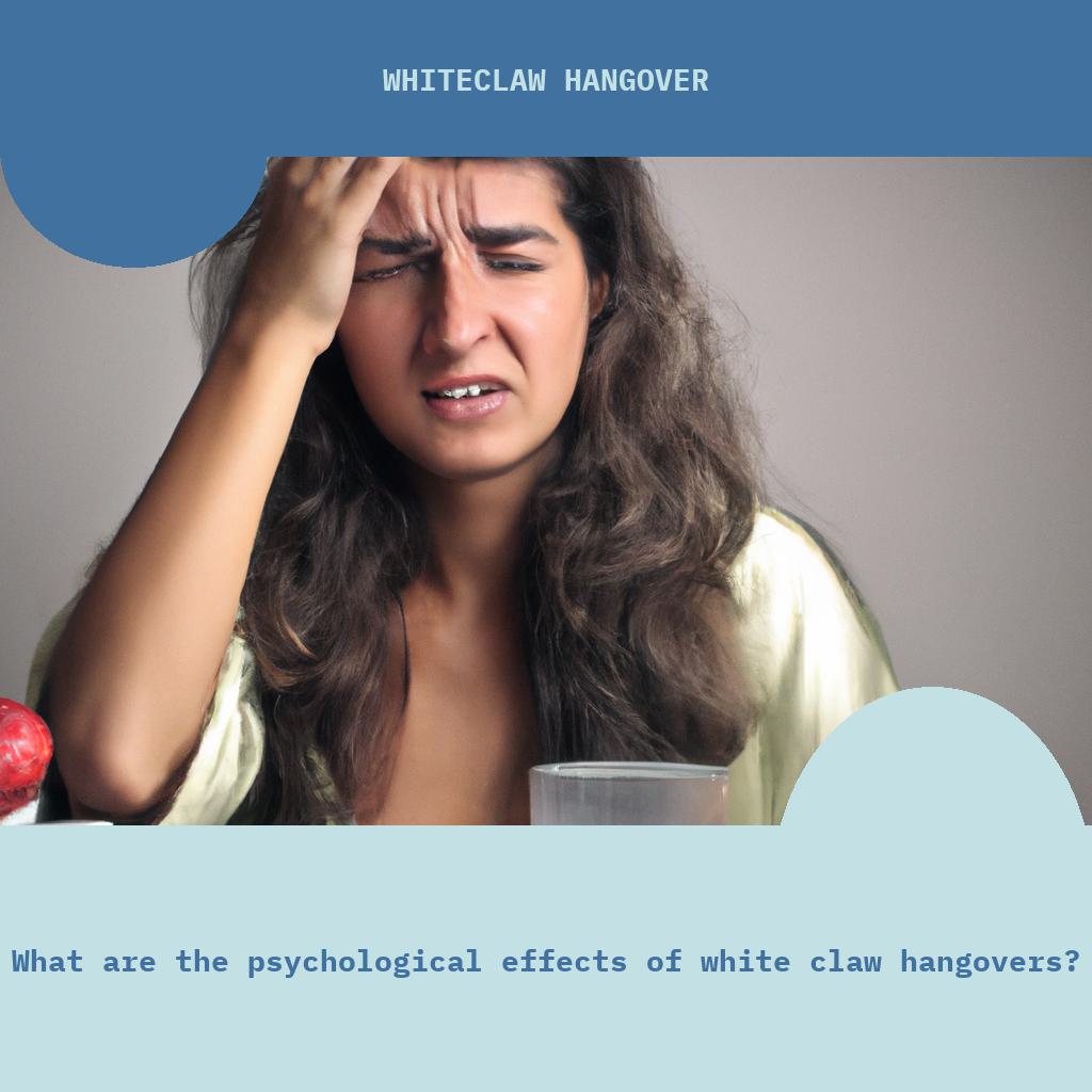What are the psychological effects of White Claw hangovers?