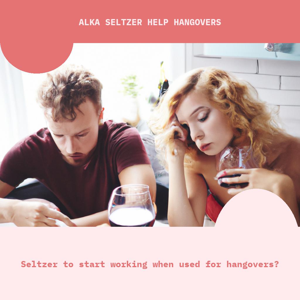 Seltzer to start working when used for hangovers?