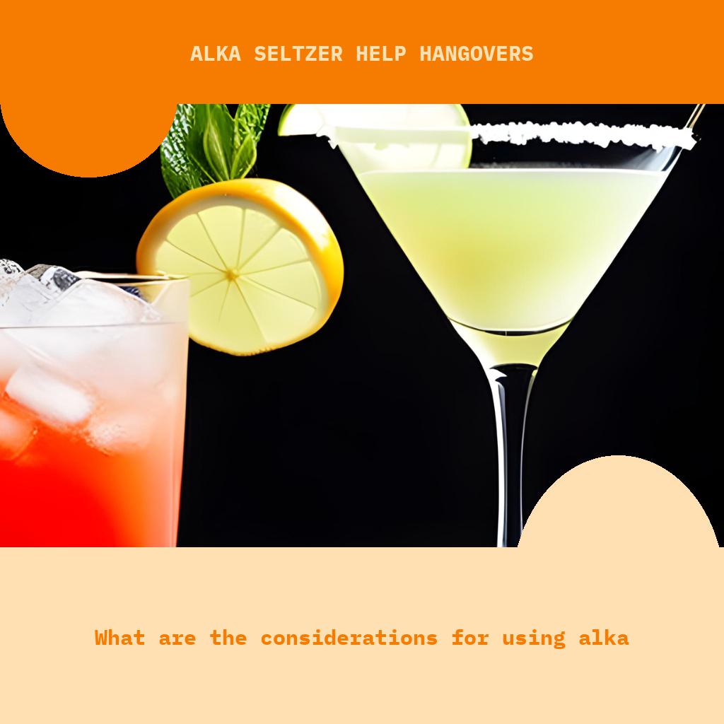 What are the considerations for using Alka